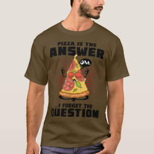 Pizza är svaret jag glömde frågan Pizza Lo T Shirt