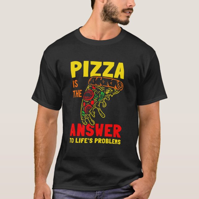 Pizza Är Svaret På Livets Problem T Shirt (Framsida)