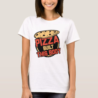 Pizza Byggde Denna Kropp T Shirt