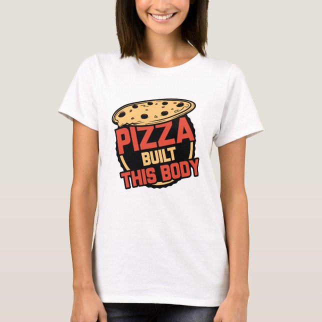 Pizza Byggde Denna Kropp T Shirt (Framsida)