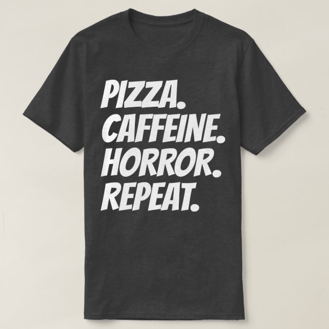 Pizza Caffeine Horror Repeat T Shirt (Design framsida)