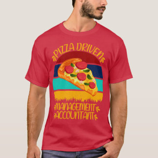 Pizza Driven Management Accountant Funny Pizza Quo T Shirt