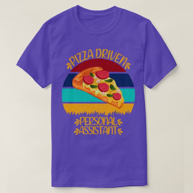 Pizza Driven Personal Assistant Funny Pizza-citat T Shirt (Design framsida)