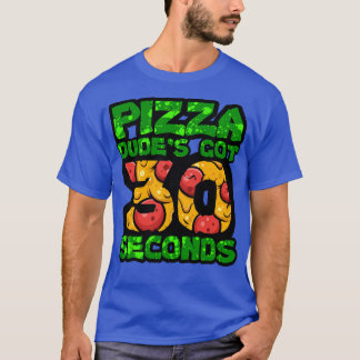 Pizza Dudes Har 30 sekunder TShirt 1 T Shirt