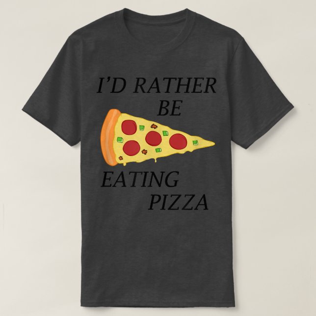 Pizza Fläkt äter hellre Pizza Funny Quote T Shirt (Design framsida)