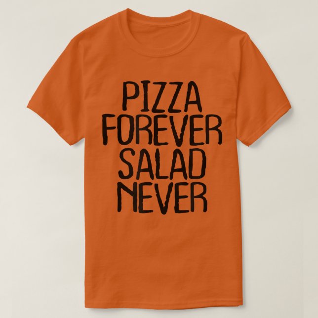Pizza Forever Salad Aldrig Funny Sarcastic Novelty T Shirt (Design framsida)