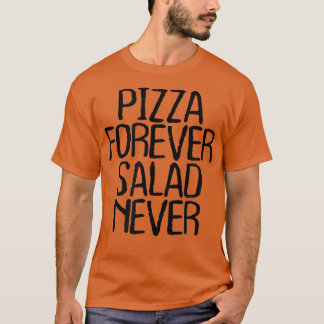 Pizza Forever Salad Aldrig Funny Sarcastic Novelty T Shirt