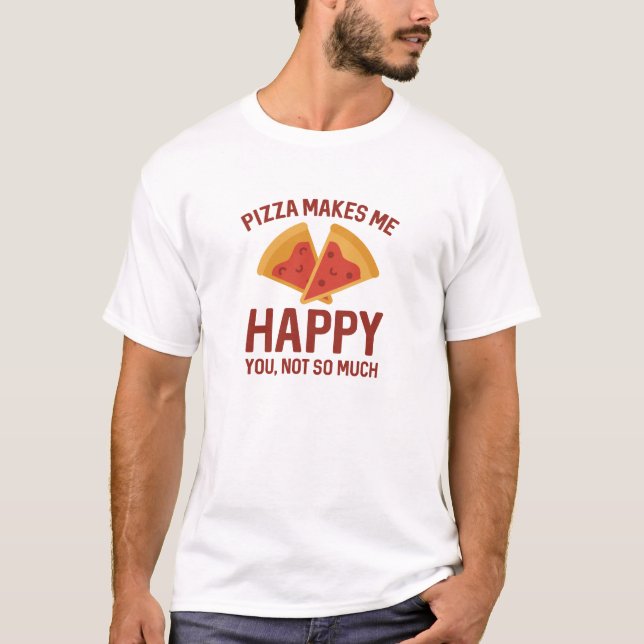 Pizza gör mig Lycklig T Shirt (Framsida)