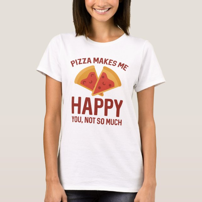 Pizza gör mig Lycklig T Shirt (Framsida)