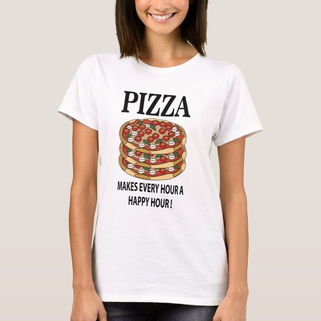 Pizza Gör Varje Timme Till En Glad Timme Pizza T Shirt (Framsida)
