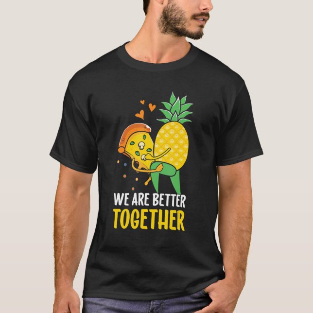 Pizza Hawaii Pineapple Vi är bättre tillsammans T Shirt (Framsida)