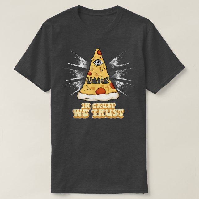 Pizza in Crust We Trust767  T Shirt (Design framsida)