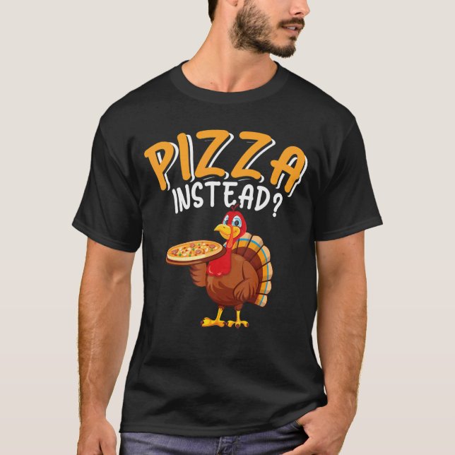 Pizza Instead  Turkey Thanksgiving Men Women Kids T Shirt (Framsida)