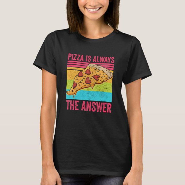 Pizza is Always the Answer Food T Shirt (Framsida)