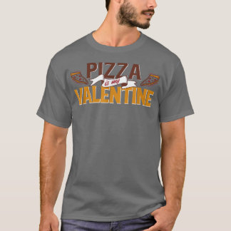 Pizza Is My Valentine3783 T Shirt