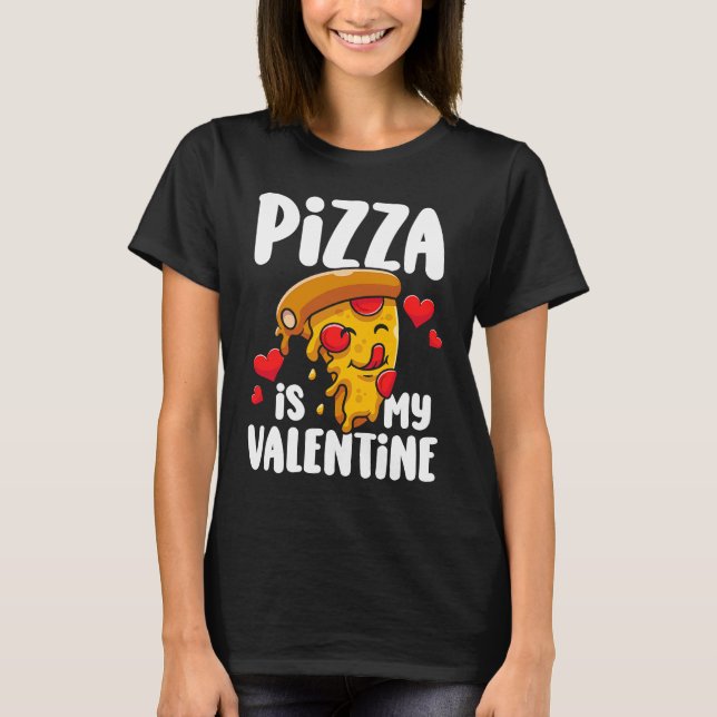 Pizza is my Valentine  1 T Shirt (Framsida)