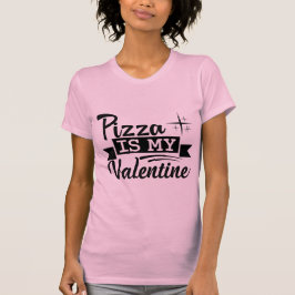 Pizza Is My Valentine Funny Food Lover Valentine T Shirt