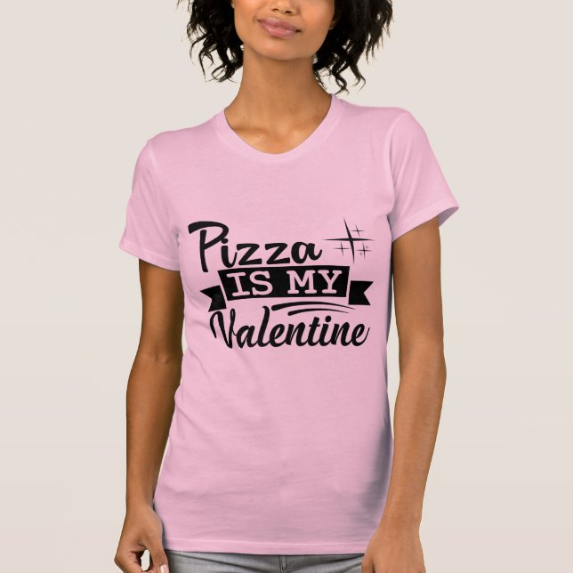 Pizza Is My Valentine Funny Food Lover Valentine T Shirt (Framsida)