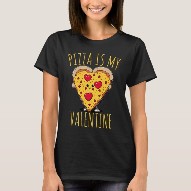 Pizza Is My Valentine  Valentines Day sarcastic jo T Shirt (Framsida)