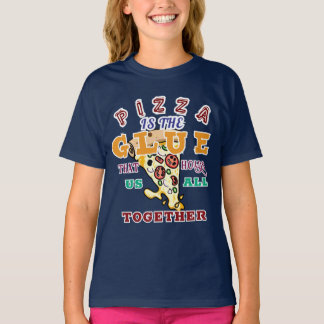 Pizza is the glue that holds us all together t shirt