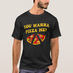 Pizza Joke du vill Pizza mig? T Shirt