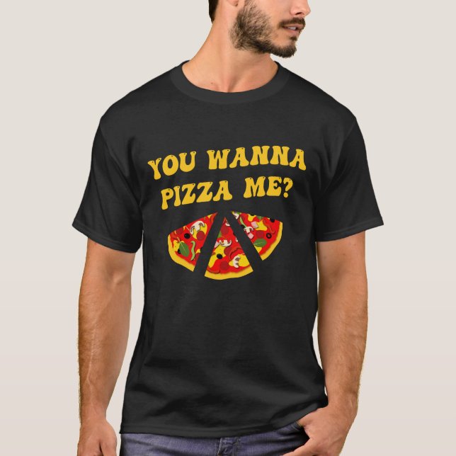 Pizza Joke du vill Pizza mig? T Shirt (Framsida)
