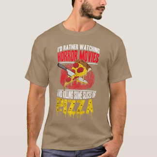 Pizza Lover Id Rather Be Watching Horror Moviesank T Shirt