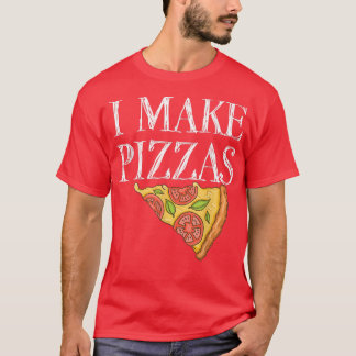 Pizza make Pizzas Party Funny Chef Quote1019 T Shirt