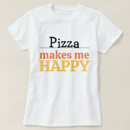 Pizza Makes Me Happy Quote Vibrant Modern Foodie T Shirt