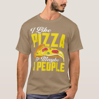 Pizza Making I Like Pizza And Maybe 3 People Pizza T Shirt