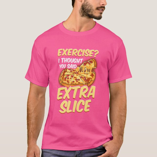 Pizza övning jag trodde du sa Extra Slice T Shirt (Framsida)