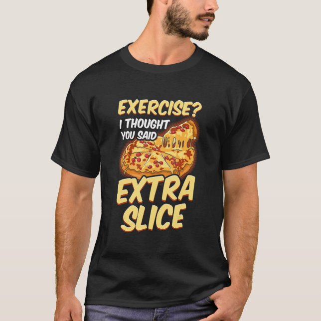 Pizza övning jag trodde du sa Extra Slice T Shirt (Framsida)
