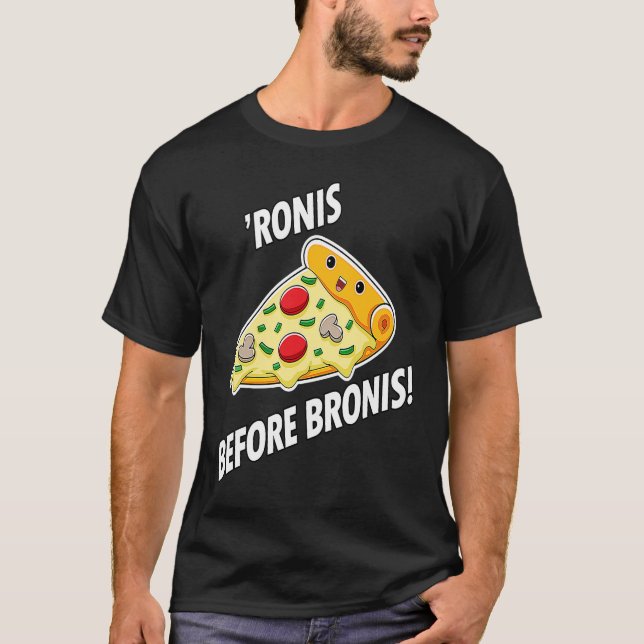Pizza Pepperonis "Ronis before Bronis of Pizzas T Shirt (Framsida)