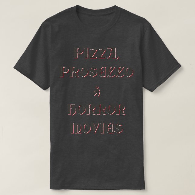 Pizza, Prosecco, & Horror Movies  T Shirt (Design framsida)