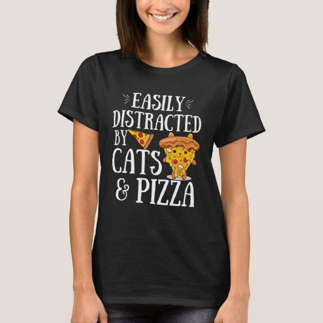 Pizza Quote Easily Distracted By Cats And Pizza T Shirt (Framsida)