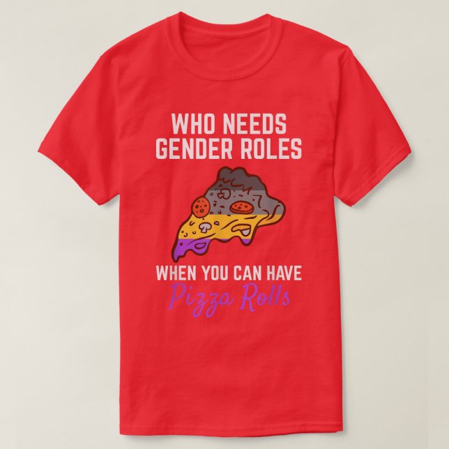 Pizza Rolls Not Gender Roles Non Binary Genderflui T Shirt (Design framsida)