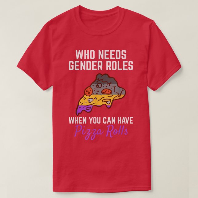Pizza Rolls Not Gender Roles Non Binary Genderflui T Shirt (Design framsida)