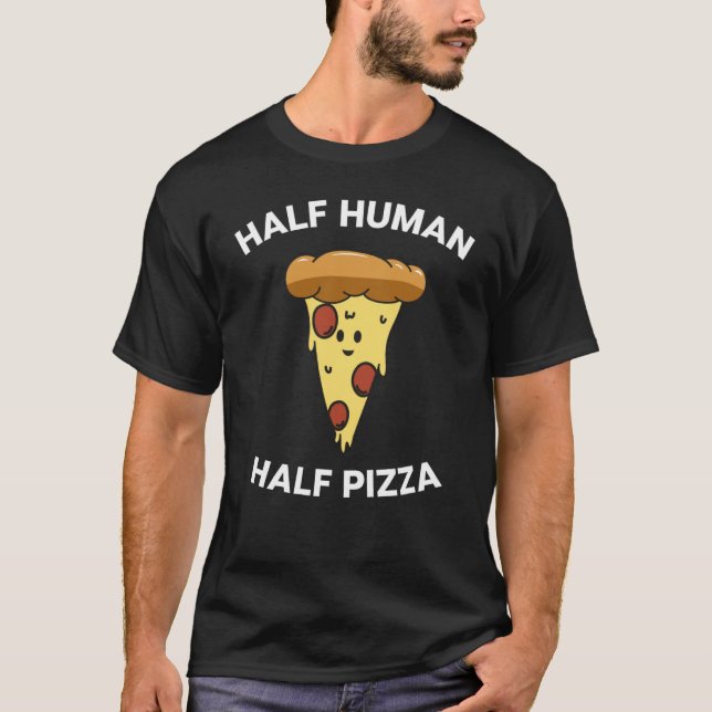 Pizza Saying Half Human Half Pizza for Pizza T Shirt (Framsida)