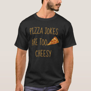 Pizza-skämt är för Ost T-Shirt