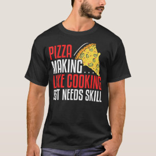 Pizza Skapar som kokning, men behöver kunskap 1 T Shirt