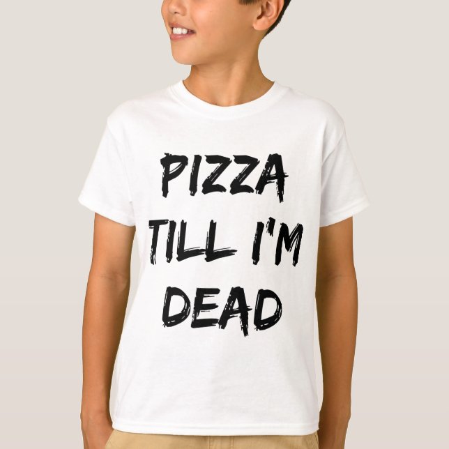 Pizza till jag är död Trendig-citat T Shirt (Framsida)