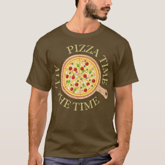 Pizza Time hela tiden som maten Älskare Foodie säg T Shirt