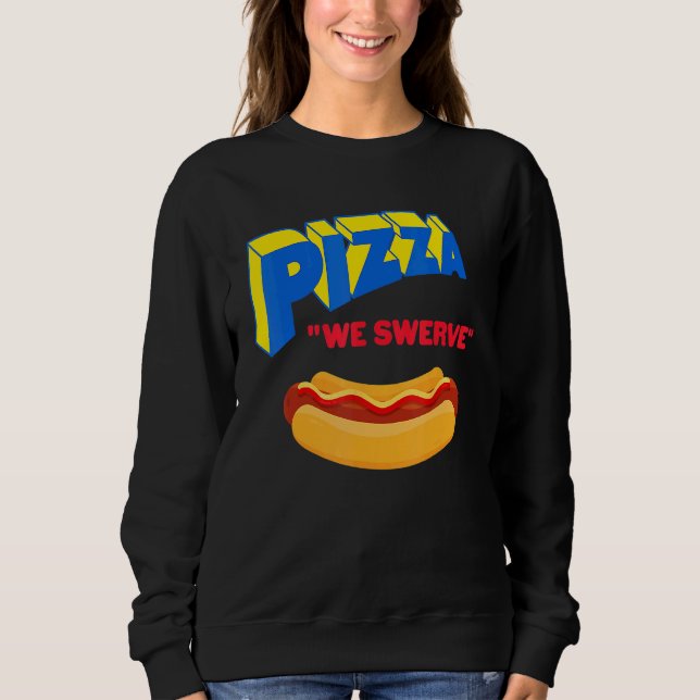 Pizza We Swerve  Pizza Hotdog Food  1 T Shirt (Framsida)