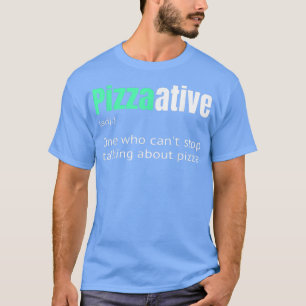 Pizzaative en som inte kan sluta prata om att tänk t shirt