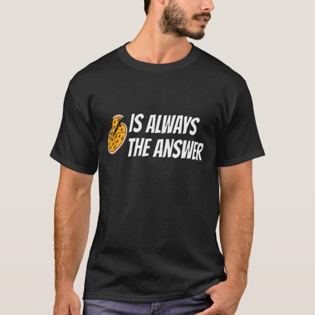 pizzan är alltid svaret t shirt (Framsida)
