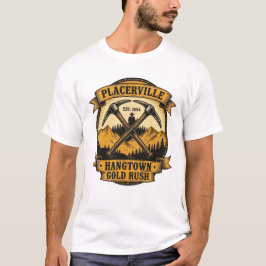 Placerville Est. 1854 – Hangtown Gold Rush  T Shirt