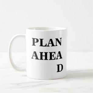 Plan Ahead inspirational Funny Mug Kaffemugg