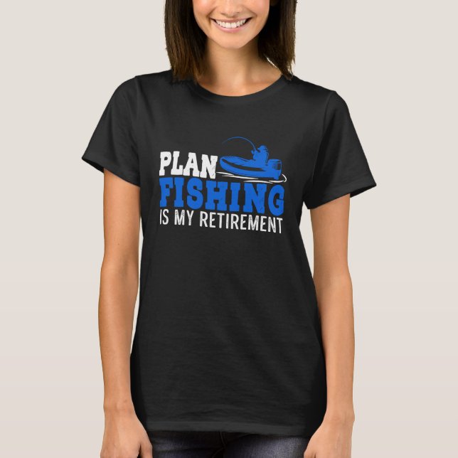 Plan Fishing For My Retirement T Shirt (Framsida)