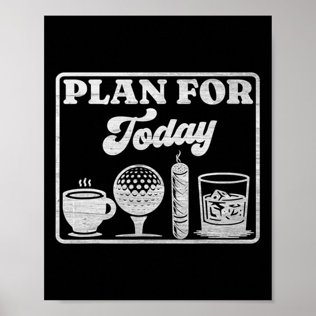 Plan För Idag Kaffe Golf Whisky Scotch Cigar Gå Poster (Framsidan)