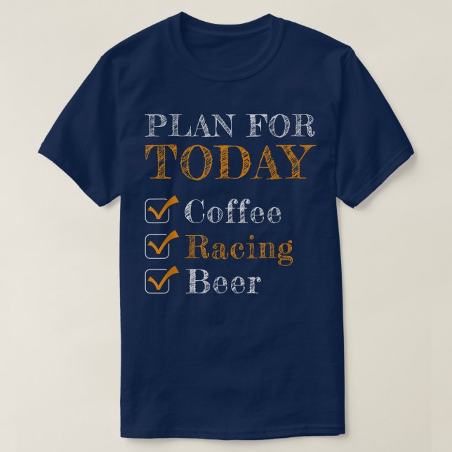Plan För Idag Kaffe Racing Öl Bil Racer Drifti T Shirt (Design framsida)